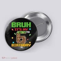 Bruh It'S My 6th Birthday 6 Years Old Birthday Gaming Pixel Button thumb 0