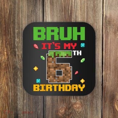 Bruh It'S My 6th Birthday 6 Years Old Birthday Gaming Pixel Coaster