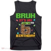 Bruh It'S My 6th Birthday 6 Years Old Birthday Gaming Pixel Tank Top thumb 0