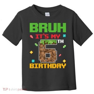 Bruh It'S My 6th Birthday 6 Years Old Birthday Gaming Pixel Toddler T-Shirt