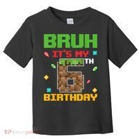 Bruh It'S My 6th Birthday 6 Years Old Birthday Gaming Pixel Toddler T-Shirt thumb 0