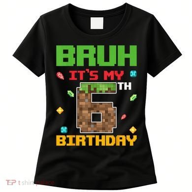 Bruh It'S My 6th Birthday 6 Years Old Birthday Gaming Pixel Women's T-Shirt