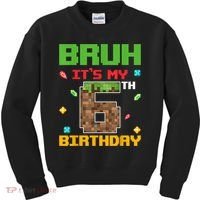 Bruh It'S My 6th Birthday 6 Years Old Birthday Gaming Pixel Kids Sweatshirt thumb 0
