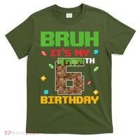 Bruh It'S My 6th Birthday 6 Years Old Birthday Gaming Pixel T-Shirt thumb 0