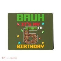 Bruh It'S My 6th Birthday 6 Years Old Birthday Gaming Pixel Mousepad thumb 0