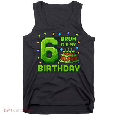 Bruh It'S My 6th Birthday Boy Gamer Pixel 6 Year Old Tank Top
