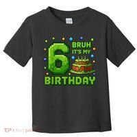 Bruh It'S My 6th Birthday Boy Gamer Pixel 6 Year Old Toddler T-Shirt thumb 0