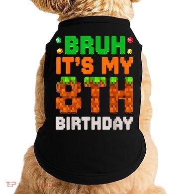 Bruh It'S My 8th Birthday 8 Year Old Birthday Boy Pixel Game Doggie Tank