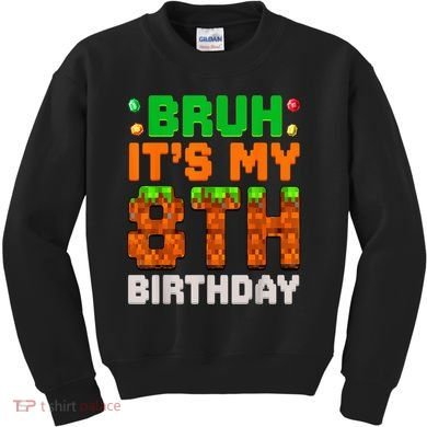 Bruh It'S My 8th Birthday 8 Year Old Birthday Boy Pixel Game Kids Sweatshirt