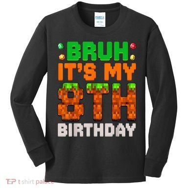 Bruh It'S My 8th Birthday 8 Year Old Birthday Boy Pixel Game Kids Long Sleeve Shirt