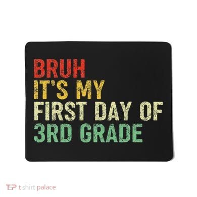 Bruh It's My First Day Of 3rd Grade Funny Back To School Boy Mousepad