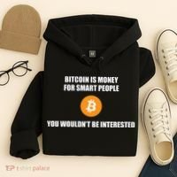 Bitcoin Is Money For Smart People You WouldnT Be Interested Hoodie thumb 4