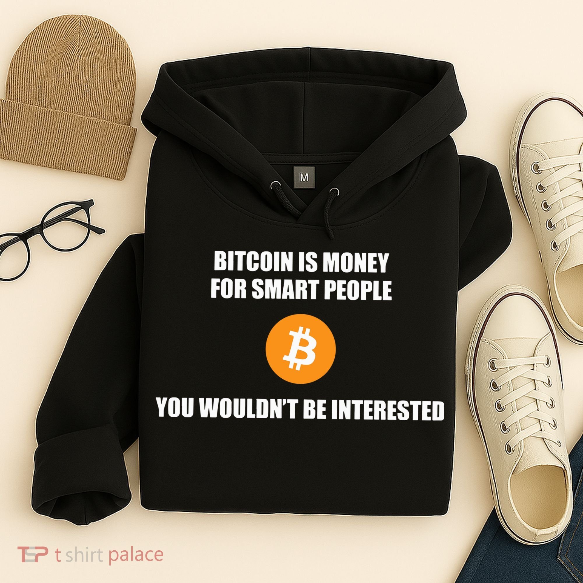 Bitcoin Is Money For Smart People You WouldnT Be Interested Hoodie