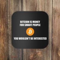 Bitcoin Is Money For Smart People You WouldnT Be Interested Coaster thumb 0