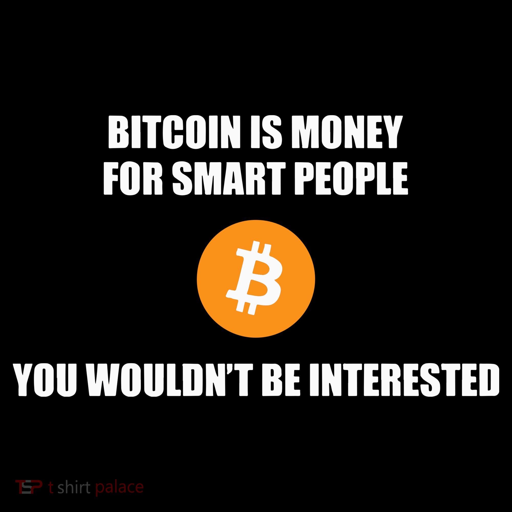 Bitcoin Is Money For Smart People You WouldnT Be Interested Women's Hoodie