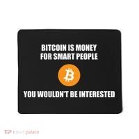 Bitcoin Is Money For Smart People You WouldnT Be Interested Mousepad thumb 0