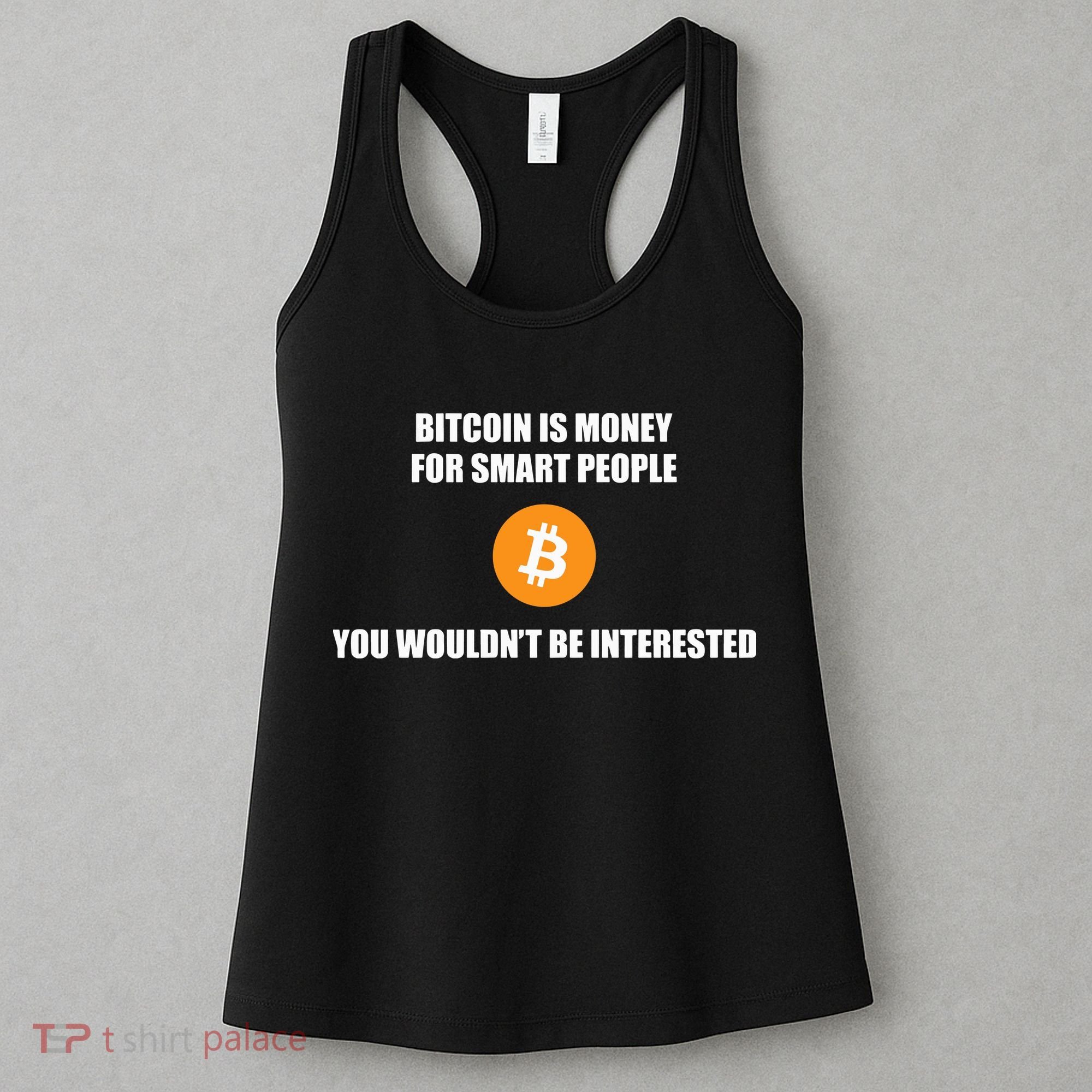 Bitcoin Is Money For Smart People You WouldnT Be Interested Women's Tank Top
