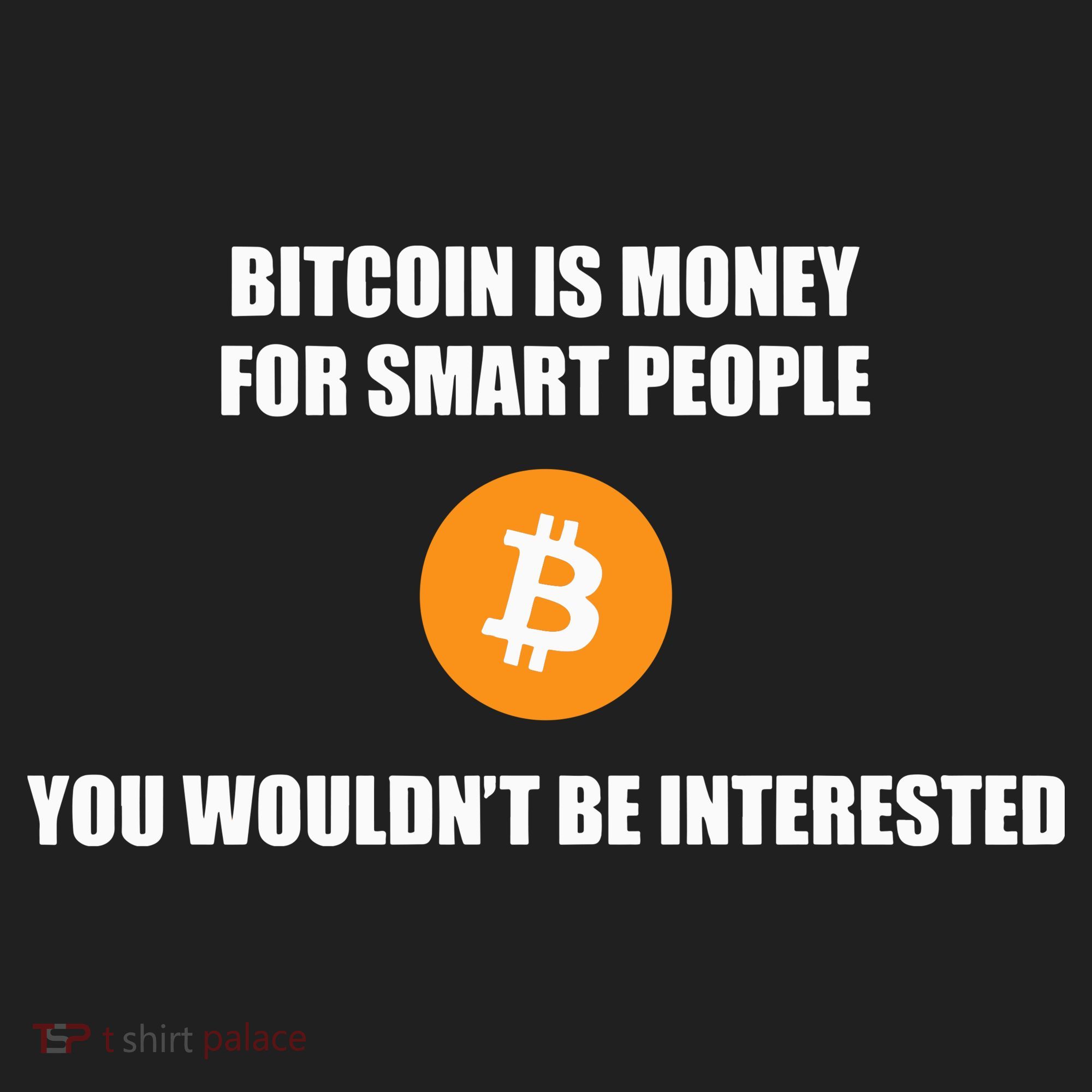Bitcoin Is Money For Smart People You WouldnT Be Interested Hat