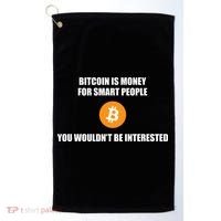 Bitcoin Is Money For Smart People You WouldnT Be Interested Golf Towel thumb 0