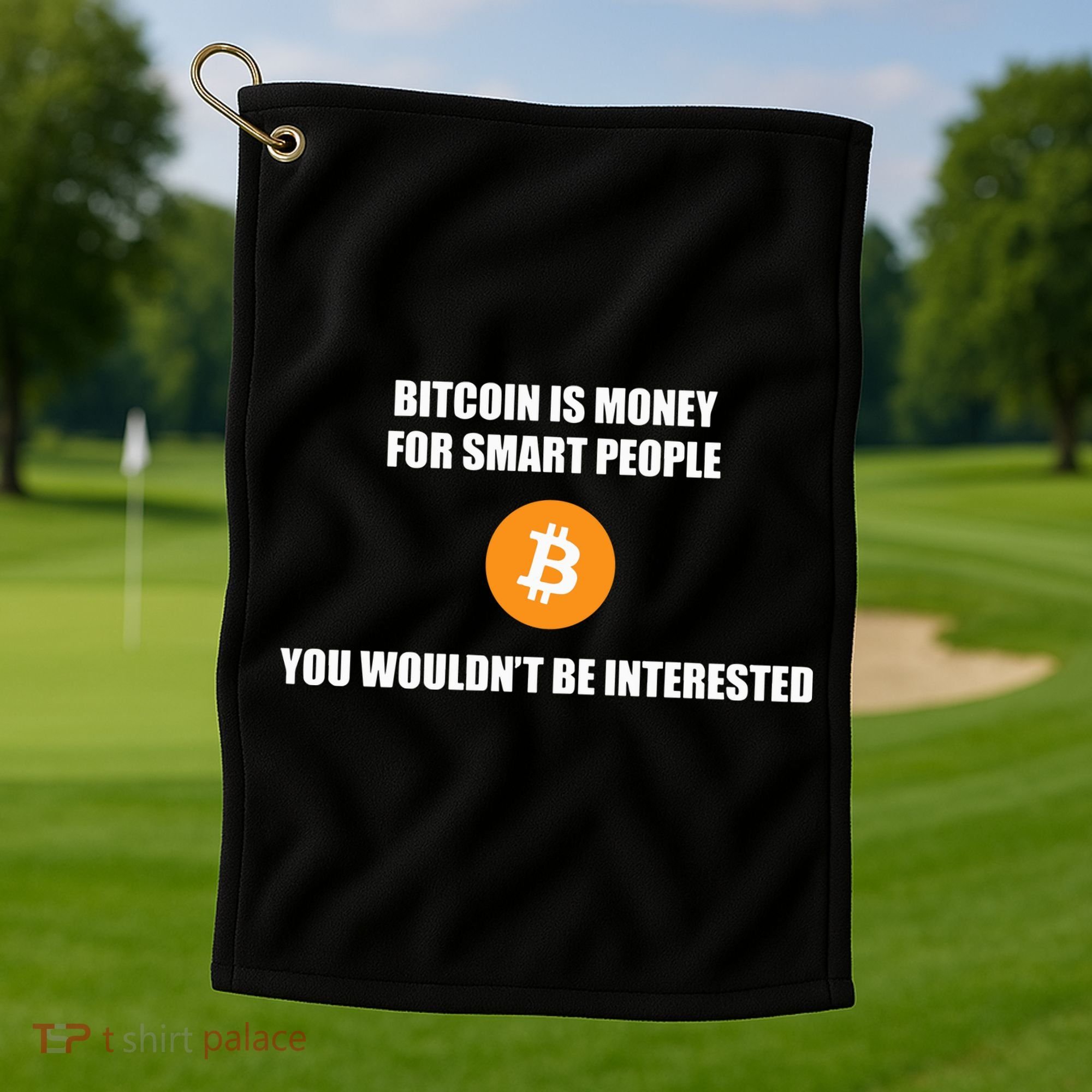 Bitcoin Is Money For Smart People You WouldnT Be Interested Golf Towel