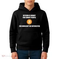 Bitcoin Is Money For Smart People You WouldnT Be Interested Kids Hoodie thumb 4