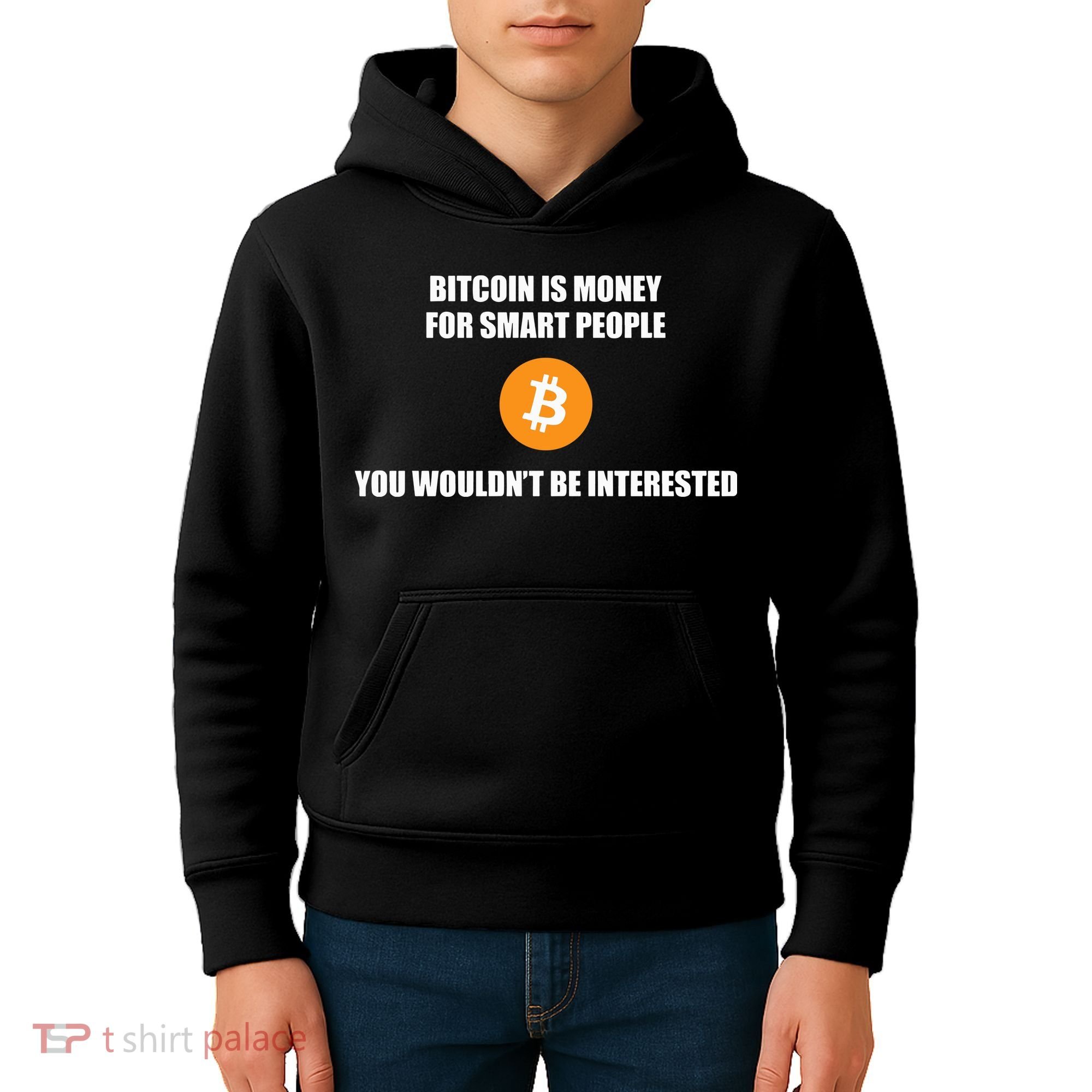 Bitcoin Is Money For Smart People You WouldnT Be Interested Kids Hoodie