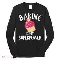 Baking Is My Superpower Baking Lovers Baking Themed Gift Long Sleeve Shirt thumb 0