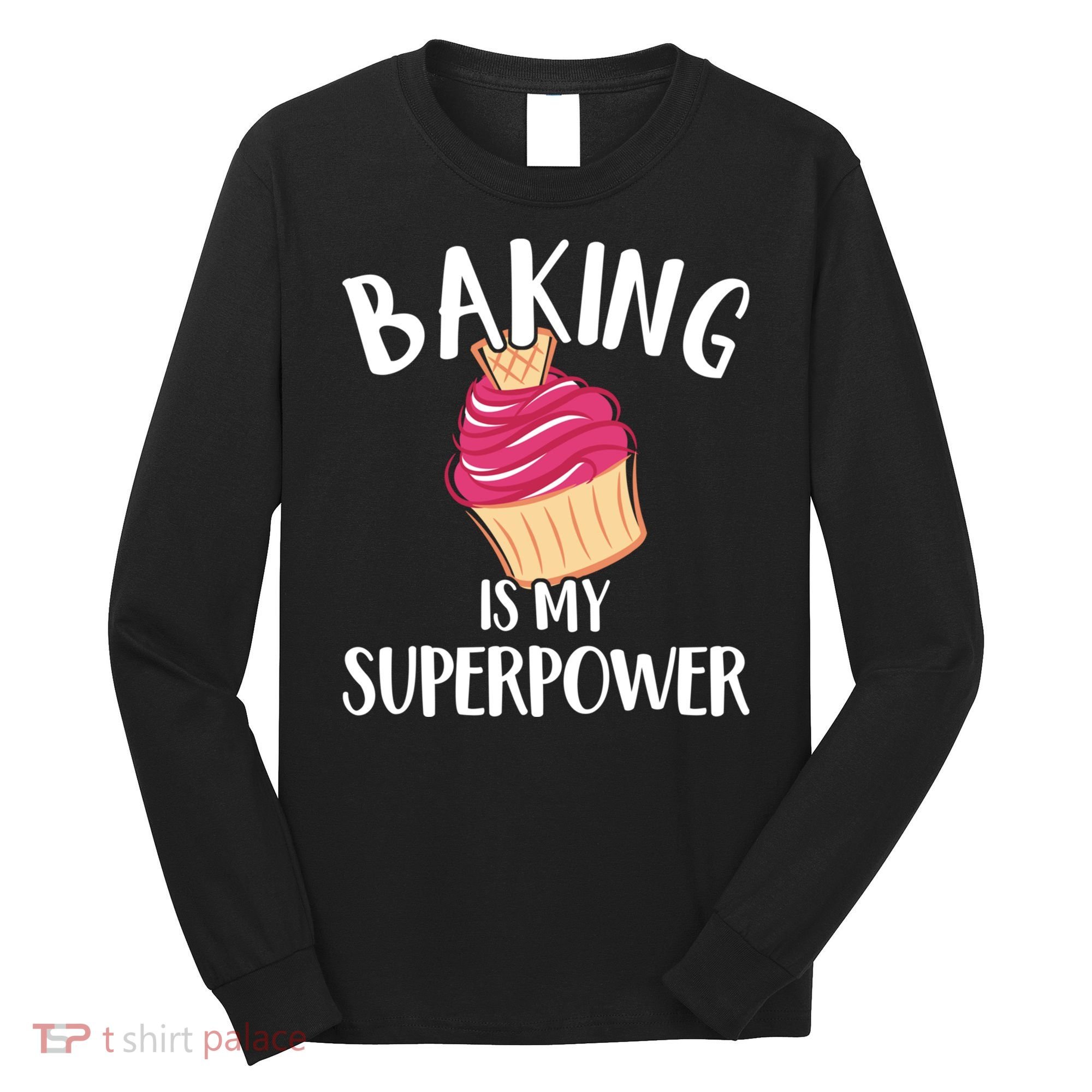 Baking Is My Superpower Baking Lovers Baking Themed Gift Long Sleeve Shirt