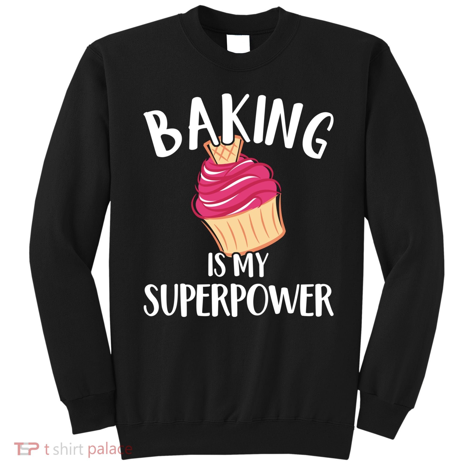 Baking Is My Superpower Baking Lovers Baking Themed Gift Sweatshirt