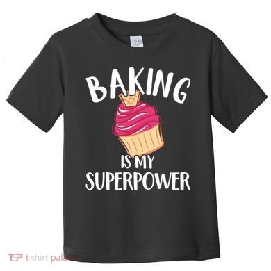 Baking Is My Superpower Baking Lovers Baking Themed Gift Toddler T-Shirt