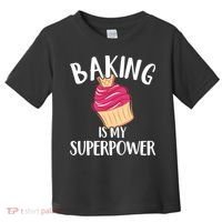 Baking Is My Superpower Baking Lovers Baking Themed Gift Toddler T-Shirt thumb 0