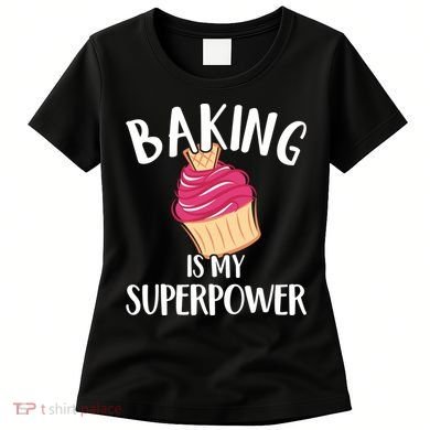 Baking Is My Superpower Baking Lovers Baking Themed Gift Women's T-Shirt