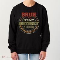 Bruh ItS My Birthday Legend Born Funny Birthday Party Women's Sweatshirt thumb 0