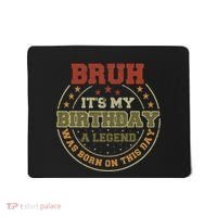 Bruh ItS My Birthday Legend Born Funny Birthday Party Mousepad thumb 0