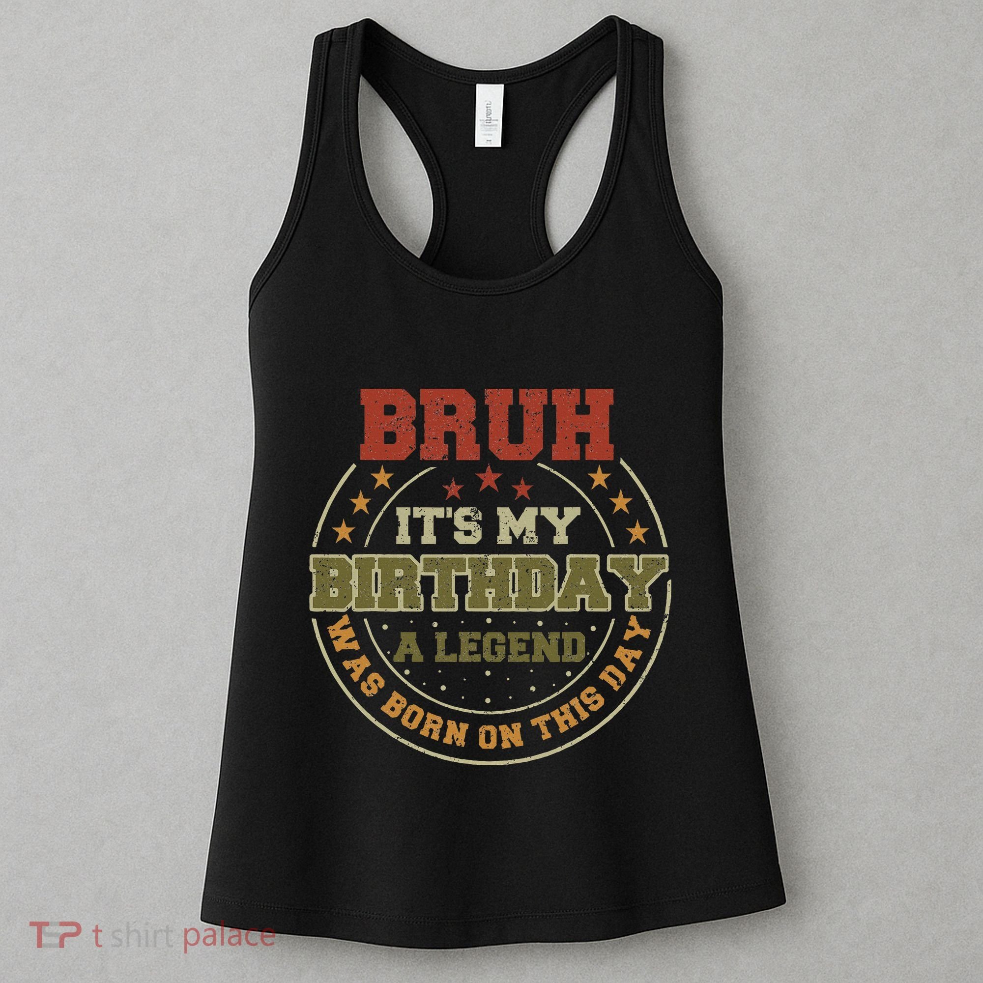 Bruh ItS My Birthday Legend Born Funny Birthday Party Women's Tank Top