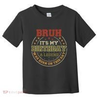Bruh ItS My Birthday Legend Born Funny Birthday Party Toddler T-Shirt thumb 0
