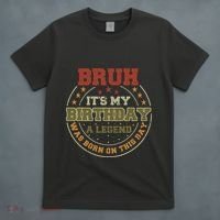 Bruh ItS My Birthday Legend Born Funny Birthday Party T-Shirt thumb 4