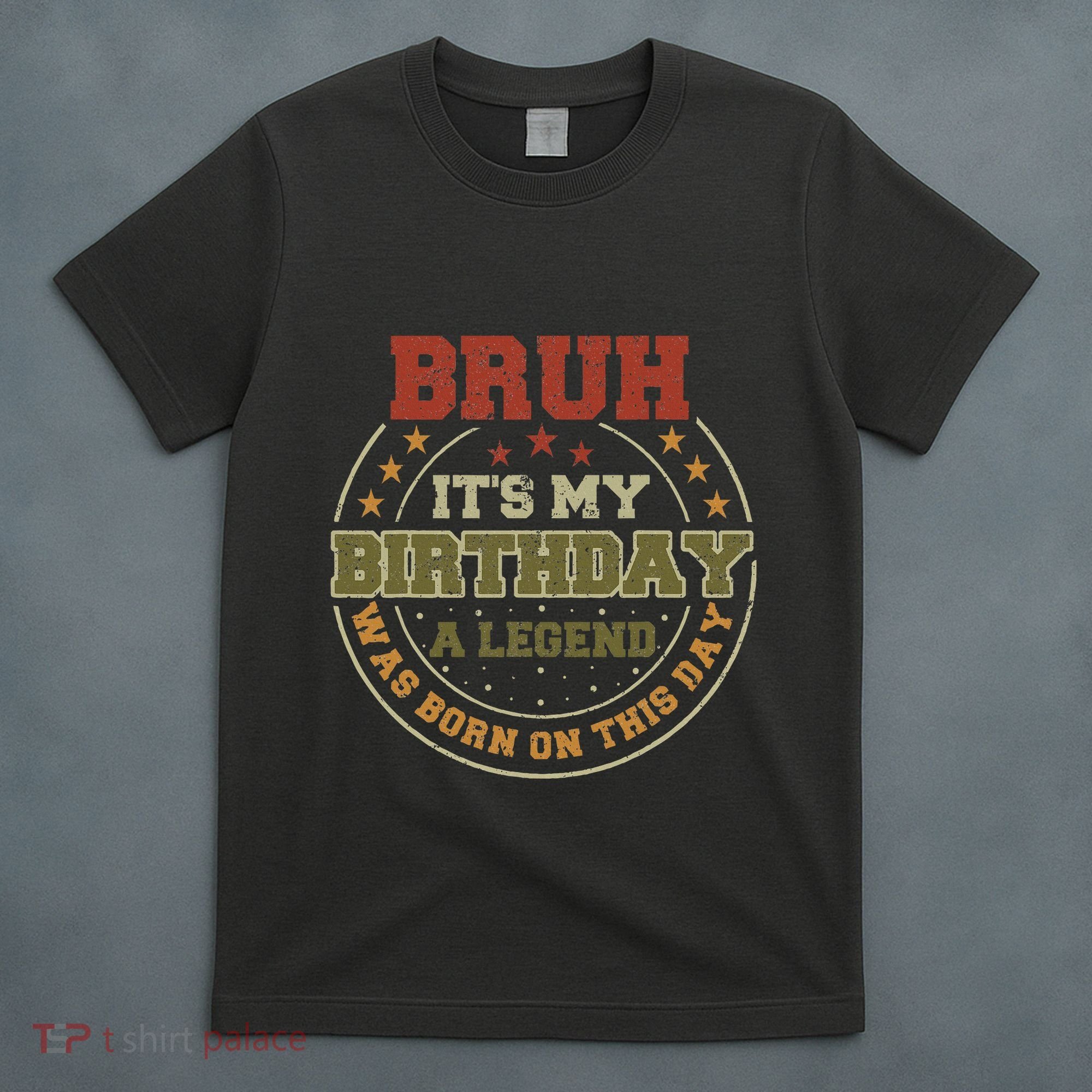 Bruh ItS My Birthday Legend Born Funny Birthday Party T-Shirt