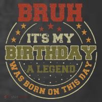 Bruh ItS My Birthday Legend Born Funny Birthday Party T-Shirt thumb 5