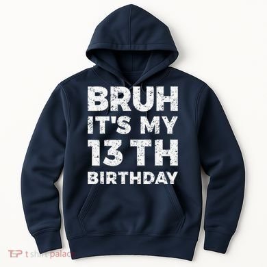 Bruh ItS My 13th Birthday 13 Year Old Birthday Hoodie