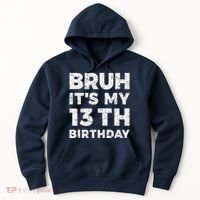 Bruh ItS My 13th Birthday 13 Year Old Birthday Hoodie thumb 0