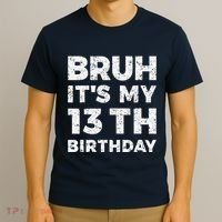 Bruh ItS My 13th Birthday 13 Year Old Birthday T-Shirt thumb 3