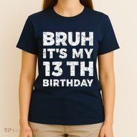 Bruh ItS My 13th Birthday 13 Year Old Birthday T-Shirt thumb 4