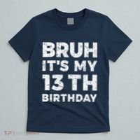Bruh ItS My 13th Birthday 13 Year Old Birthday T-Shirt thumb 5
