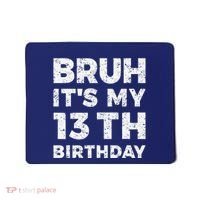 Bruh ItS My 13th Birthday 13 Year Old Birthday Mousepad thumb 0