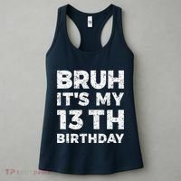 Bruh ItS My 13th Birthday 13 Year Old Birthday Women's Tank Top thumb 3