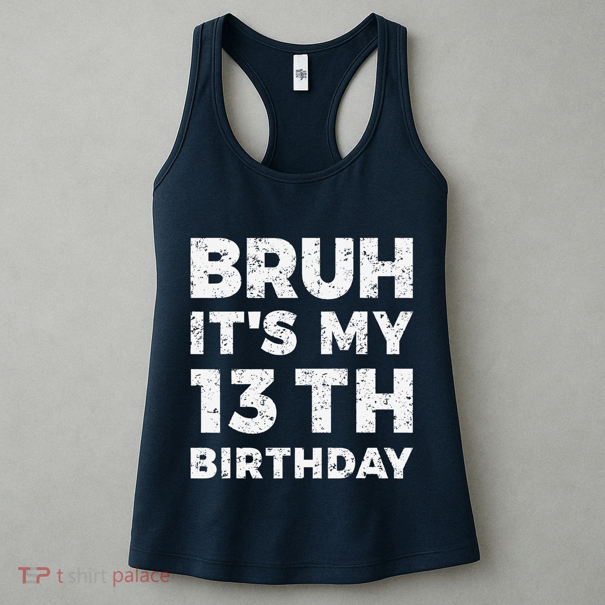 Bruh ItS My 13th Birthday 13 Year Old Birthday Women's Tank Top