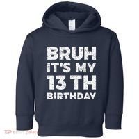 Bruh ItS My 13th Birthday 13 Year Old Birthday Toddler Hoodie thumb 0
