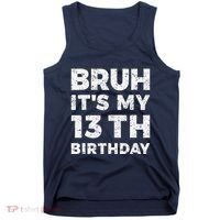 Bruh ItS My 13th Birthday 13 Year Old Birthday Tank Top thumb 0