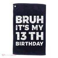 Bruh ItS My 13th Birthday 13 Year Old Birthday Golf Towel thumb 0